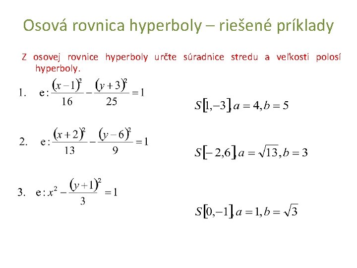 Osová rovnica hyperboly – riešené príklady Z osovej rovnice hyperboly určte súradnice stredu a Osová rovnica hyperboly – riešené príklady Z osovej rovnice hyperboly určte súradnice stredu a
