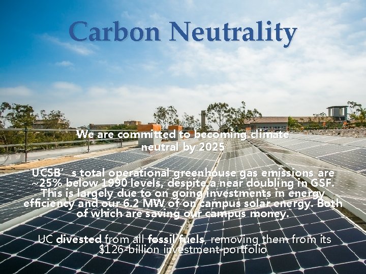 Carbon Neutrality We are committed to becoming climate neutral by 2025 UCSB’s total operational