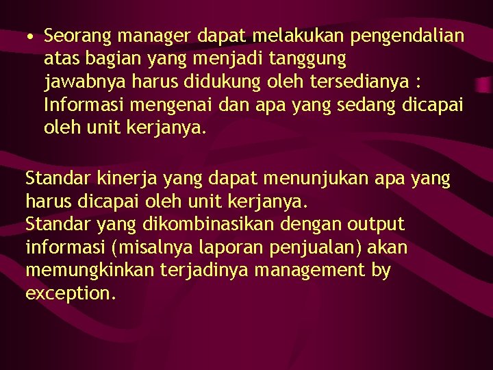  • Seorang manager dapat melakukan pengendalian atas bagian yang menjadi tanggung jawabnya harus