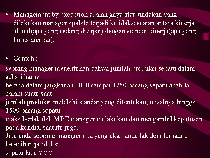  • Management by exception adalah gaya atau tindakan yang dilakukan manager apabila terjadi