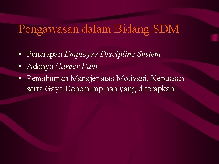 Pengawasan dalam Bidang SDM • Penerapan Employee Discipline System • Adanya Career Path •