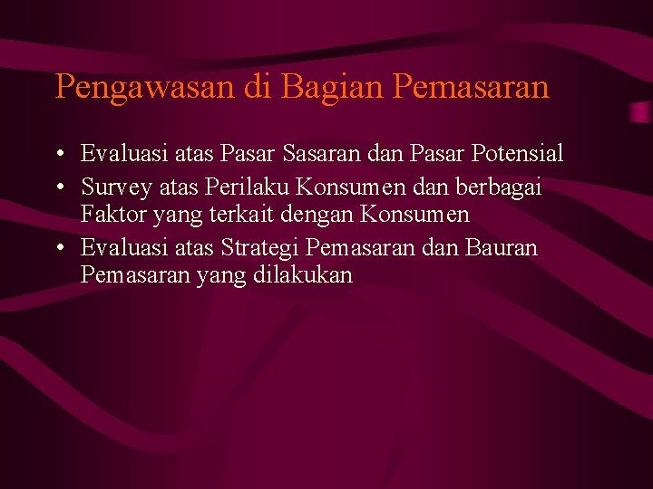Pengawasan di Bagian Pemasaran • Evaluasi atas Pasar Sasaran dan Pasar Potensial • Survey