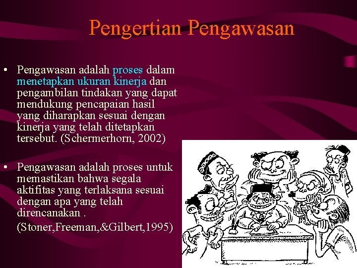 Pengertian Pengawasan • Pengawasan adalah proses dalam menetapkan ukuran kinerja dan pengambilan tindakan yang