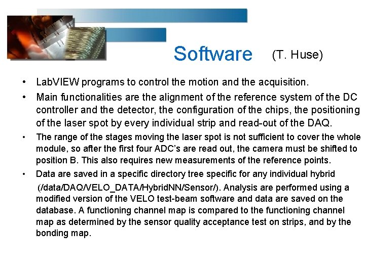 Software (T. Huse) • Lab. VIEW programs to control the motion and the acquisition.