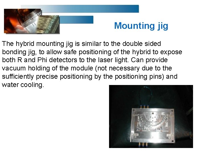 Mounting jig The hybrid mounting jig is similar to the double sided bonding jig,