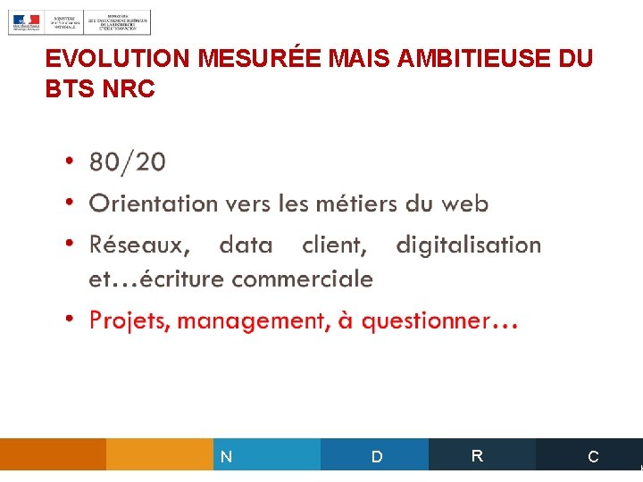 EVOLUTION MESURÉE MAIS AMBITIEUSE DU BTS NRC N D R C 