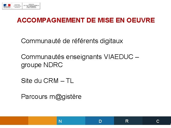 ACCOMPAGNEMENT DE MISE EN OEUVRE Communauté de référents digitaux Communautés enseignants VIAEDUC – groupe