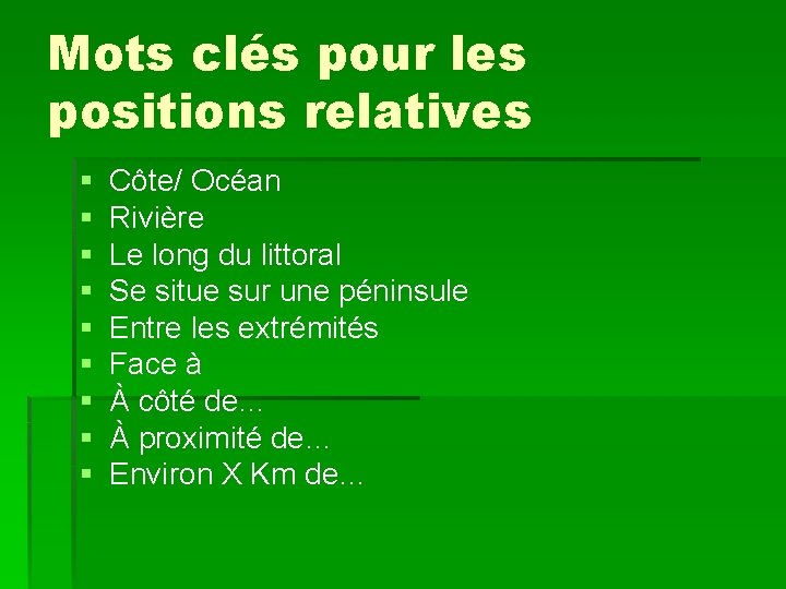 Mots clés pour les positions relatives § § § § § Côte/ Océan Rivière