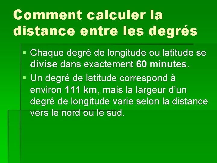 Comment calculer la distance entre les degrés § Chaque degré de longitude ou latitude