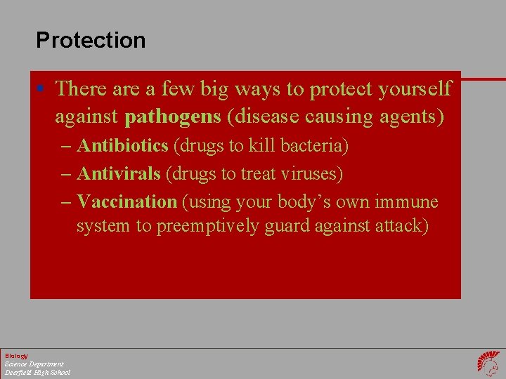 Protection § There a few big ways to protect yourself against pathogens (disease causing