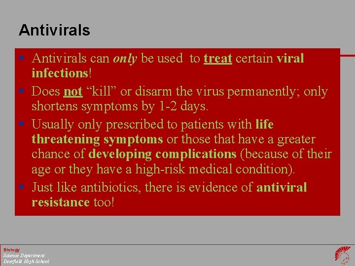 Antivirals § Antivirals can only be used to treat certain viral infections! § Does
