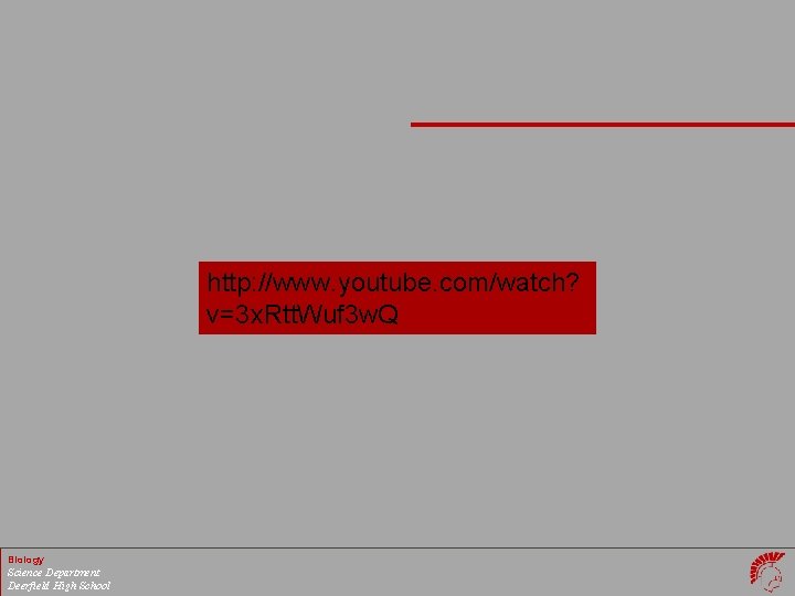 http: //www. youtube. com/watch? v=3 x. Rtt. Wuf 3 w. Q Biology Science Department