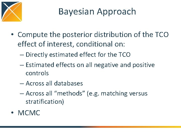 Bayesian Approach • Compute the posterior distribution of the TCO effect of interest, conditional