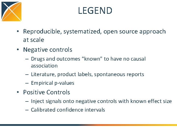 LEGEND • Reproducible, systematized, open source approach at scale • Negative controls – Drugs