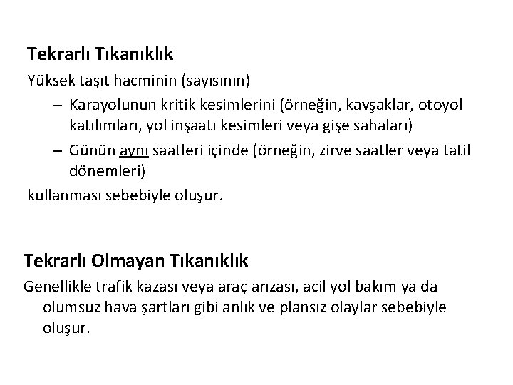 Tekrarlı Tıkanıklık Yüksek taşıt hacminin (sayısının) – Karayolunun kritik kesimlerini (örneğin, kavşaklar, otoyol katılımları,