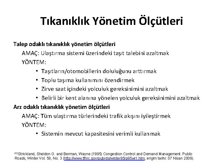 Tıkanıklık Yönetim Ölçütleri Talep odaklı tıkanıklık yönetim ölçütleri AMAÇ: Ulaştırma sistemi üzerindeki taşıt talebini