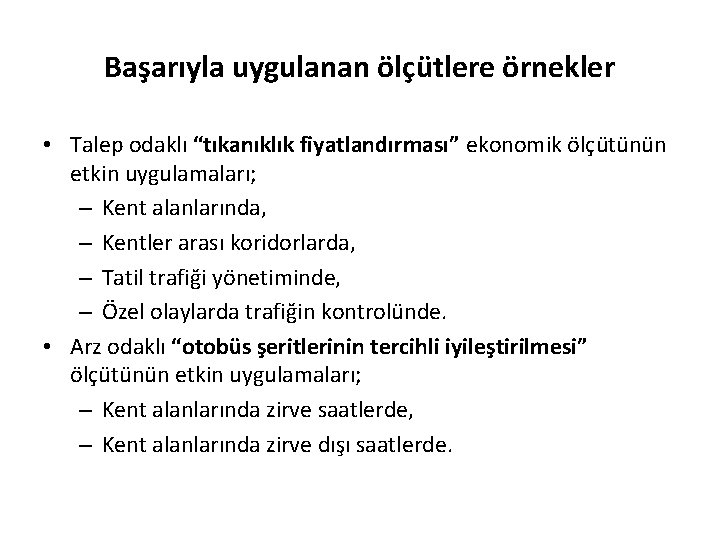 Başarıyla uygulanan ölçütlere örnekler • Talep odaklı “tıkanıklık fiyatlandırması” ekonomik ölçütünün etkin uygulamaları; –