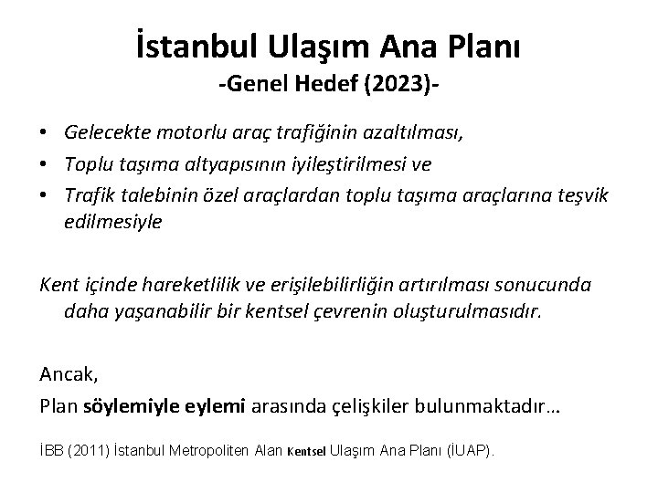 İstanbul Ulaşım Ana Planı -Genel Hedef (2023)- • Gelecekte motorlu araç trafiğinin azaltılması, •