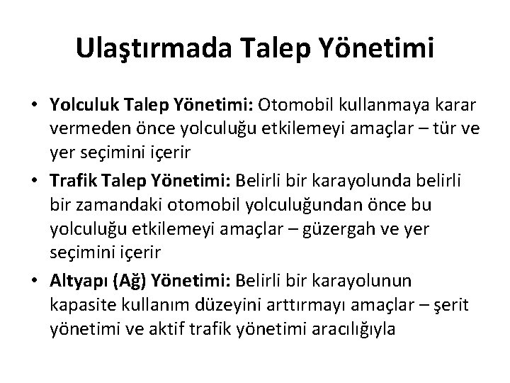 Ulaştırmada Talep Yönetimi • Yolculuk Talep Yönetimi: Otomobil kullanmaya karar vermeden önce yolculuğu etkilemeyi