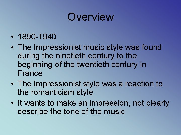 Overview • 1890 -1940 • The Impressionist music style was found during the ninetieth