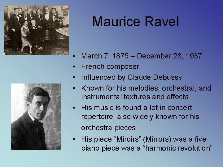 Maurice Ravel • • March 7, 1875 – December 28, 1937 French composer Influenced