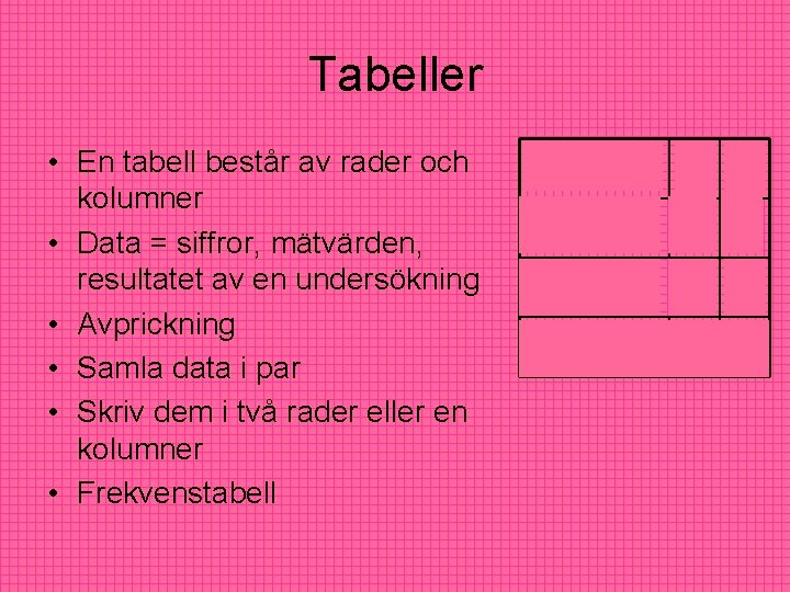 Tabeller • En tabell består av rader och kolumner • Data = siffror, mätvärden, Tabeller • En tabell består av rader och kolumner • Data = siffror, mätvärden,