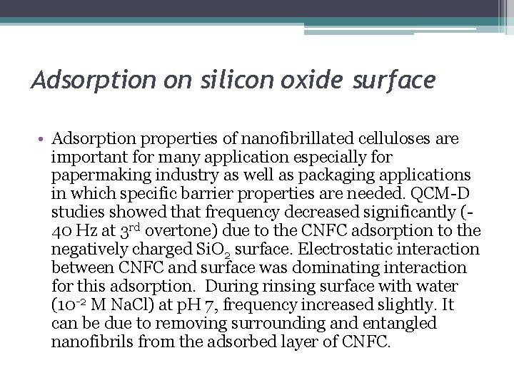 Adsorption on silicon oxide surface • Adsorption properties of nanofibrillated celluloses are important for