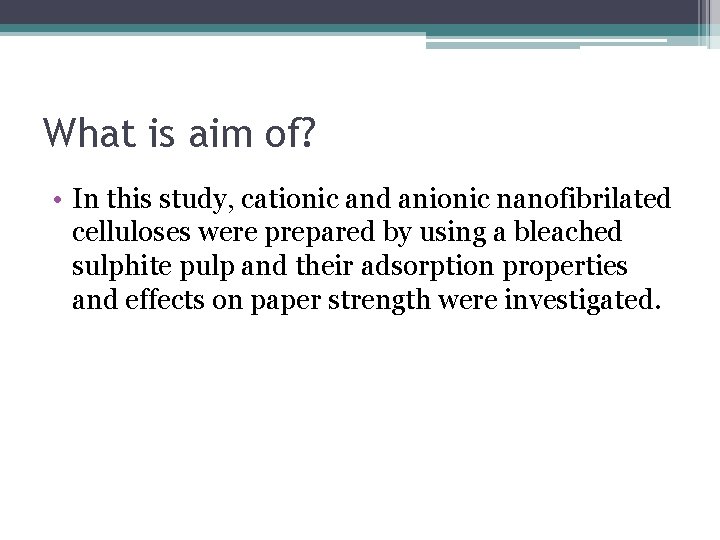 What is aim of? • In this study, cationic and anionic nanofibrilated celluloses were