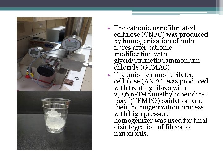  • The cationic nanofibrilated cellulose (CNFC) was produced by homogenization of pulp fibres