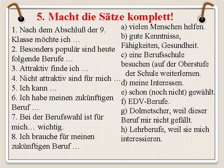 5. Macht die Sätze komplett! a) vielen Menschen helfen. 1. Nach dem Abschluß der