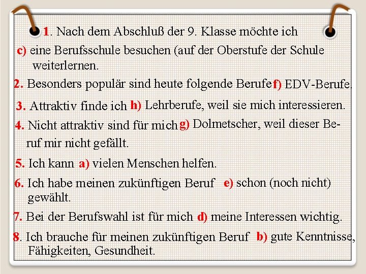 1. Nach dem Abschluß der 9. Klasse möchte ich c) eine Berufsschule besuchen (auf