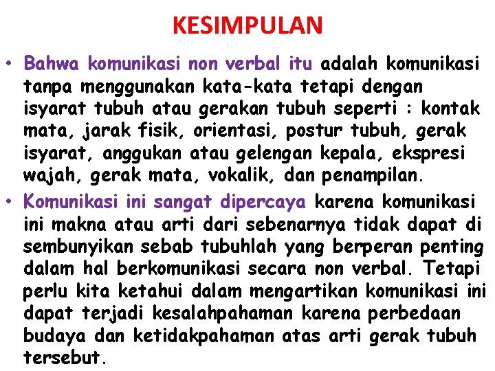 KESIMPULAN • Bahwa komunikasi non verbal itu adalah komunikasi tanpa menggunakan kata-kata tetapi dengan