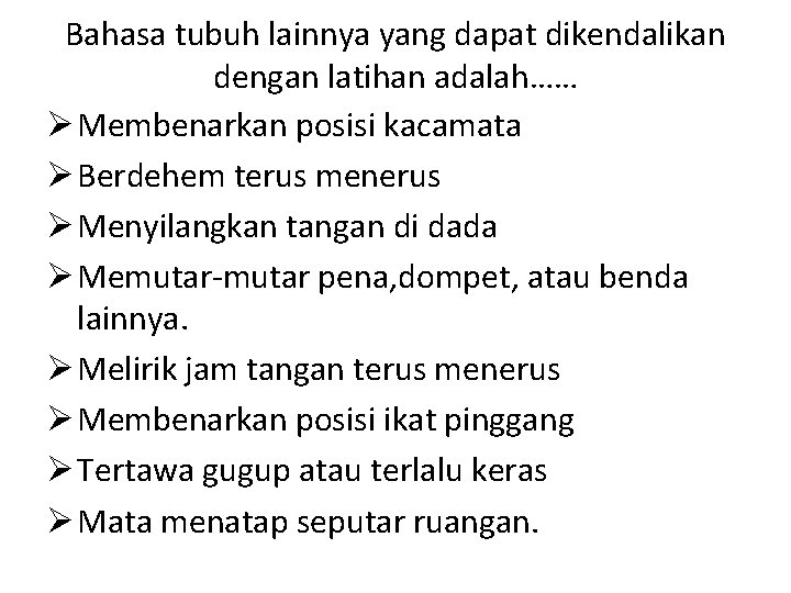 Bahasa tubuh lainnya yang dapat dikendalikan dengan latihan adalah…… Ø Membenarkan posisi kacamata Ø