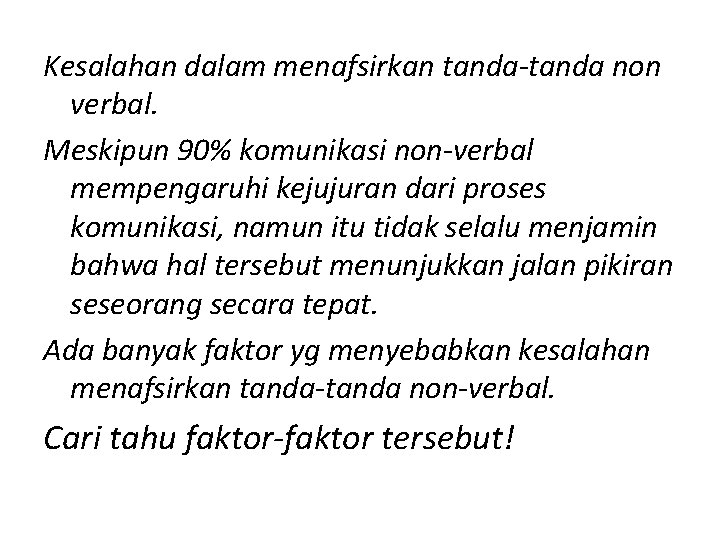 Kesalahan dalam menafsirkan tanda-tanda non verbal. Meskipun 90% komunikasi non-verbal mempengaruhi kejujuran dari proses