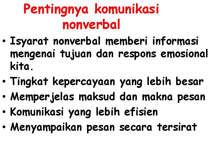 Pentingnya komunikasi nonverbal • Isyarat nonverbal memberi informasi mengenai tujuan dan respons emosional kita.