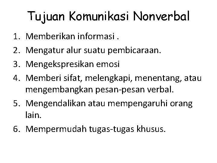 Tujuan Komunikasi Nonverbal 1. 2. 3. 4. Memberikan informasi. Mengatur alur suatu pembicaraan. Mengekspresikan