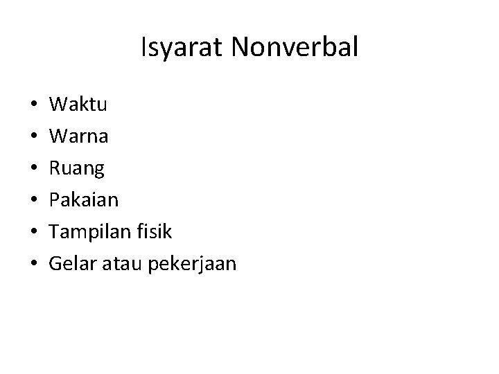 Isyarat Nonverbal • • • Waktu Warna Ruang Pakaian Tampilan fisik Gelar atau pekerjaan