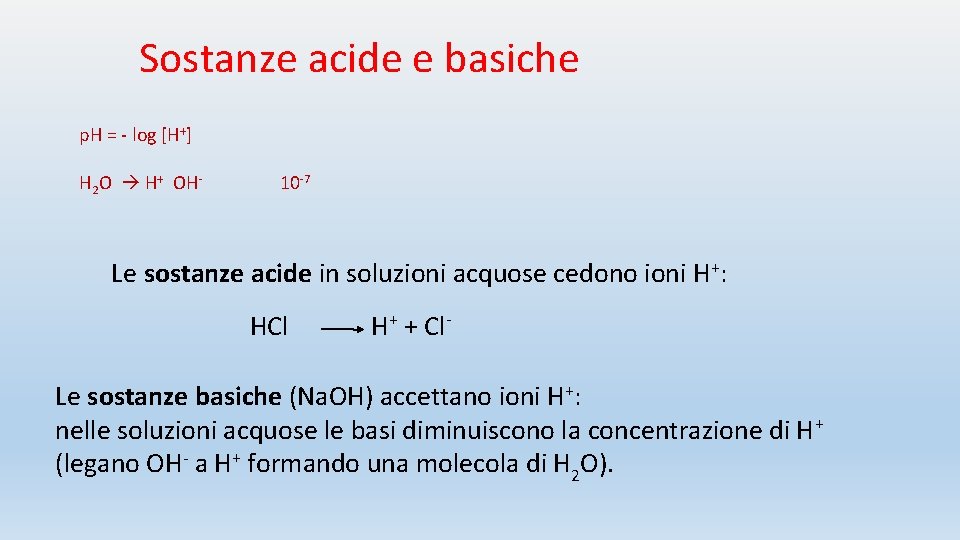 Sostanze acide e basiche p. H = - log [H+] H 2 O H+