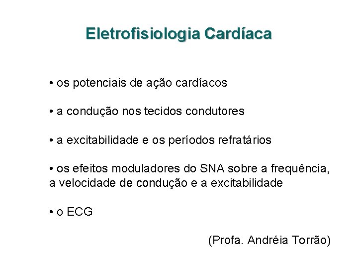 Eletrofisiologia Cardíaca • os potenciais de ação cardíacos • a condução nos tecidos condutores