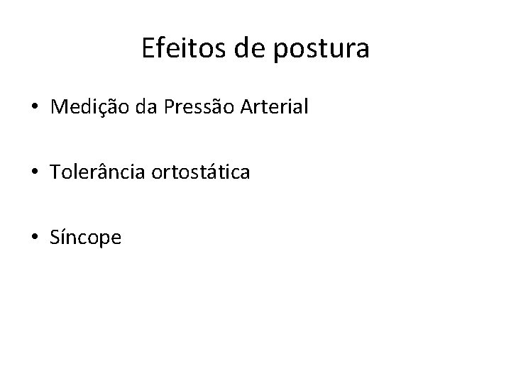 Efeitos de postura • Medição da Pressão Arterial • Tolerância ortostática • Síncope 