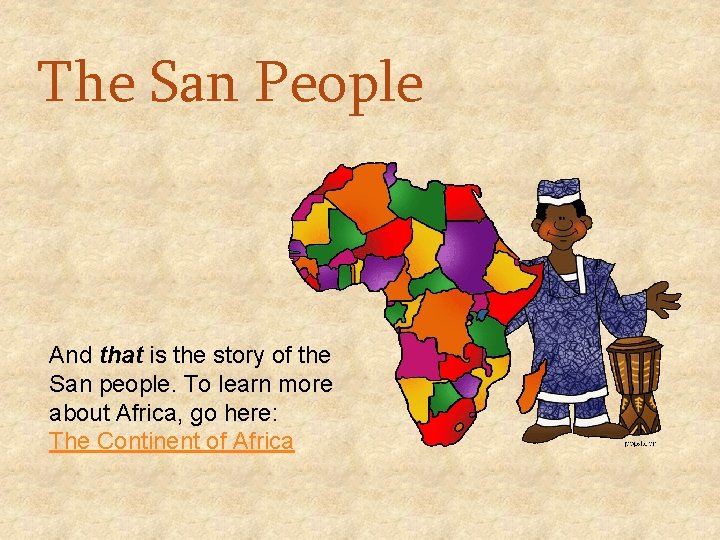 The San People And that is the story of the San people. To learn