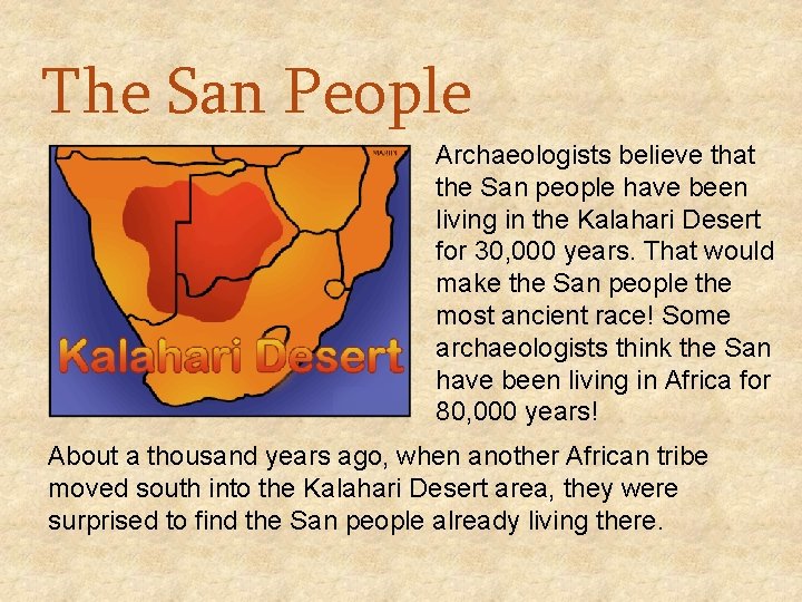 The San People Archaeologists believe that the San people have been living in the