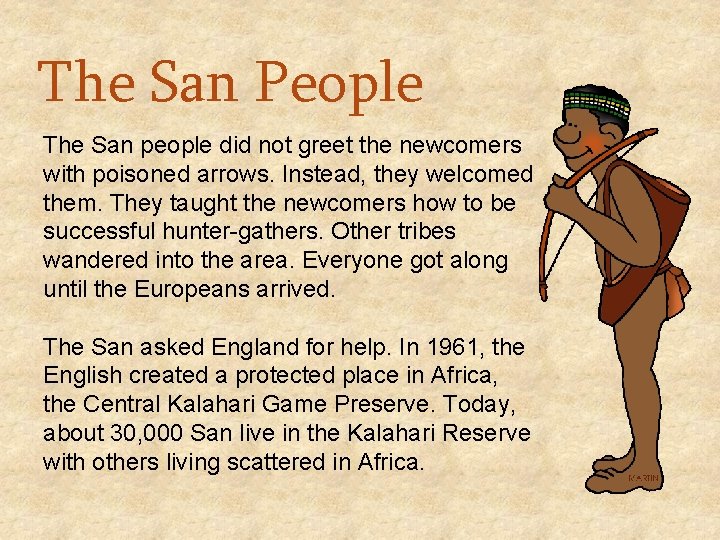 The San People The San people did not greet the newcomers with poisoned arrows.