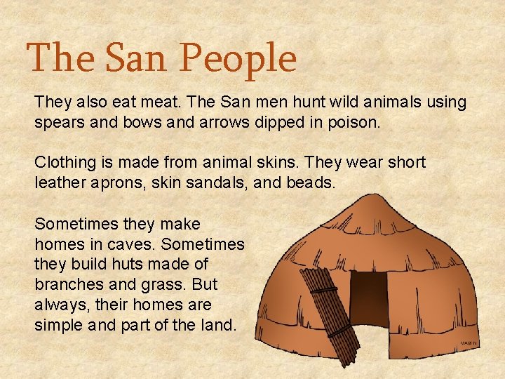 The San People They also eat meat. The San men hunt wild animals using