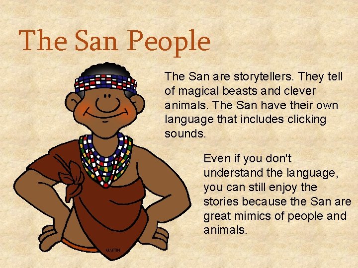 The San People The San are storytellers. They tell of magical beasts and clever