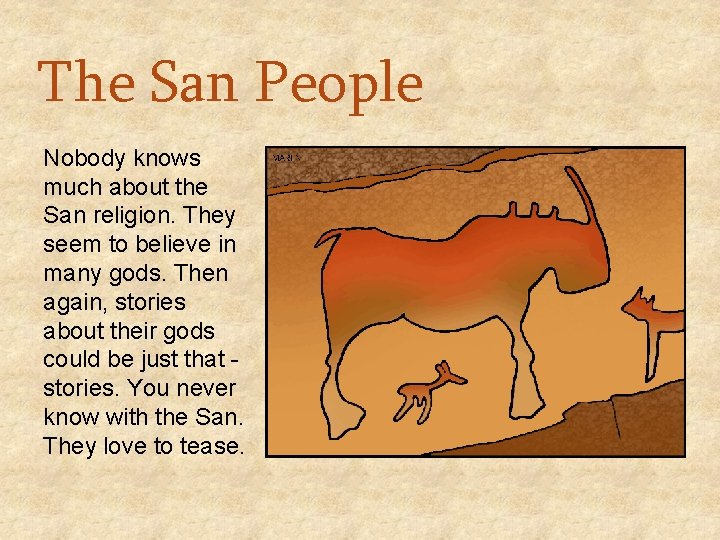 The San People Nobody knows much about the San religion. They seem to believe