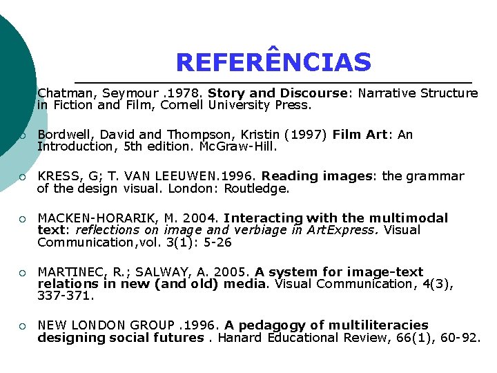 REFERÊNCIAS ¡ Chatman, Seymour. 1978. Story and Discourse: Narrative Structure in Fiction and Film,