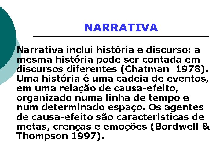 NARRATIVA ¡ Narrativa inclui história e discurso: a mesma história pode ser contada em