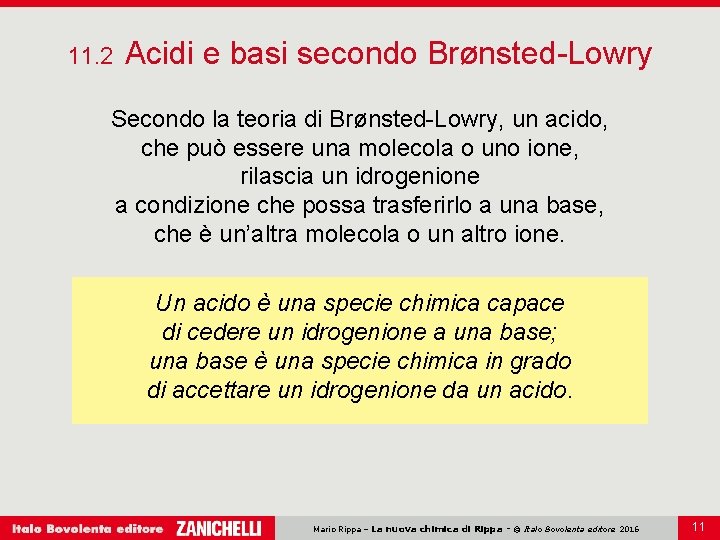 11. 2 Acidi e basi secondo Brønsted-Lowry Secondo la teoria di Brønsted-Lowry, un acido,