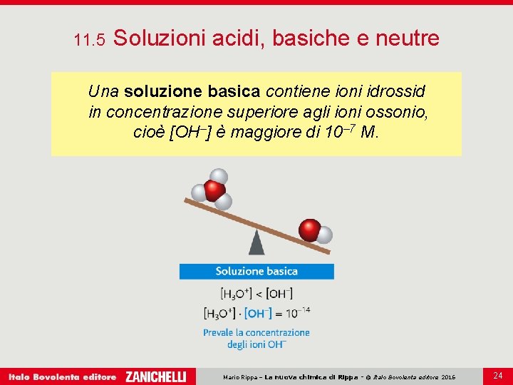 11. 5 Soluzioni acidi, basiche e neutre Una soluzione basica contiene ioni idrossid in